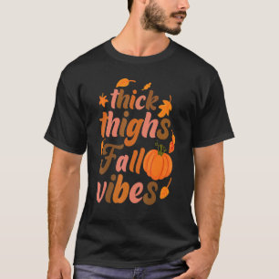 Thick Thighs Fall Vibes Thanksgiving Tops Fall