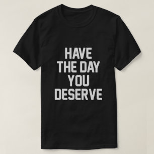 TIENE EL DÍA EN QUE MERECE LA Camiseta