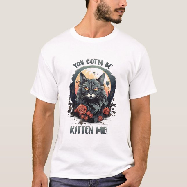 ¡Tienes Que Estar Gatito! Camiseta (Anverso)