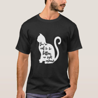 Tienes que estar haciéndome miau ahora camiseta Pr