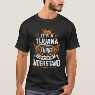 Tijuana Nombre Camiseta - Tijuana Cosas Nombre Dej