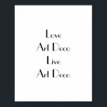 Tipografía del arte del amor<br><div class="desc">Poster con la frase 'Love Art Deco Live Art Deco'. Grabado negro en blanco. Este poster de diseño parece fantástico en las paredes de cualquier aficionado al Art Deco. Personalice fácilmente el mensaje utilizando la característica de texto de plantilla si lo desea. Tipo de letra Art Deco. Gracias por ver...</div>