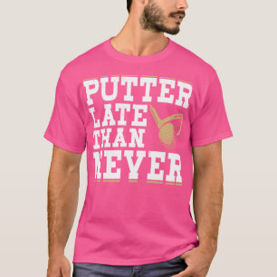 Tirar más tarde que nunca camiseta para mujeres ho
