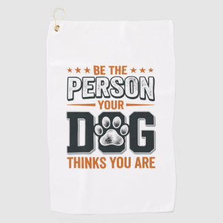 Toalla De Golf Diseño de camiseta Sé la persona que tu perro cree