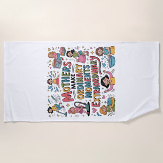 Toalla De Playa Mothers Make Ordinary Moments Extraordinary