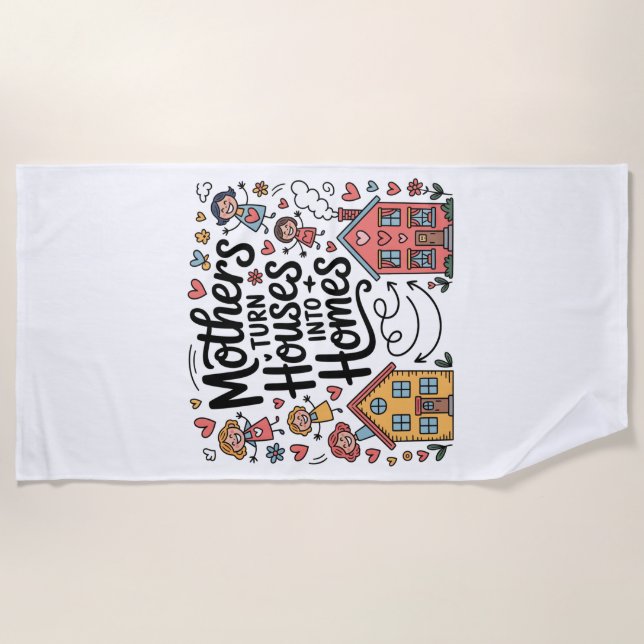 Toalla De Playa Mothers Turn Houses Into Homes (Anverso)