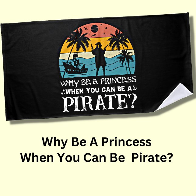 Toalla De Playa ¿Por Qué Ser Una Princesa Cuando Puedes Ser Pirata (Subido por el creador)