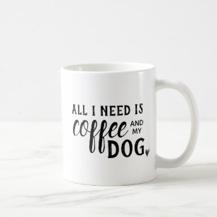 Toda lo que necesito es café y mi taza del perro