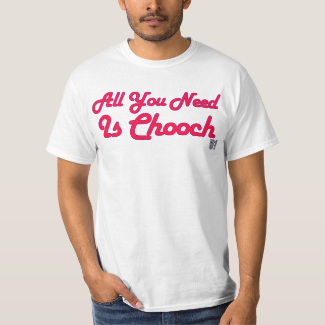 Toda lo que usted necesita es camisa de Chooch (Anverso)