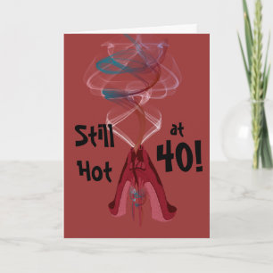 ¡Todavía caliente en 40! Tarjeta de felicitación