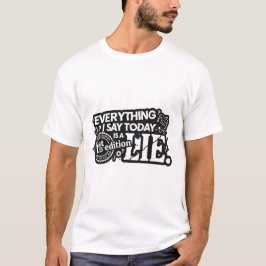 Todo lo que digo hoy es una camiseta divertida men