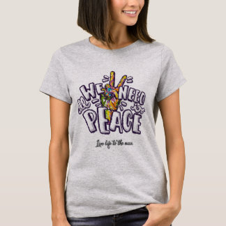 Todo lo que necesitamos es camiseta de paz