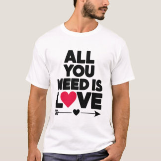 Todo lo que necesitas es amor - una camiseta para