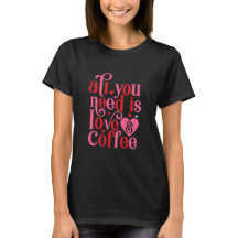 Todo lo que necesitas es camiseta de Luv y Coffee 
