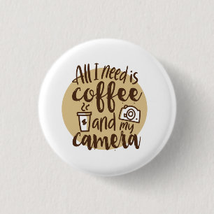 todo lo que necesito es café y mi botón de cámara
