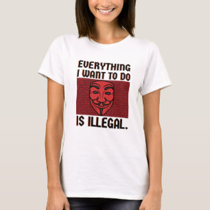 Todo lo que quiero hacer es una camiseta ilegal