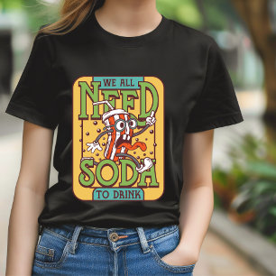 Todos necesitamos refrescos para beber camiseta