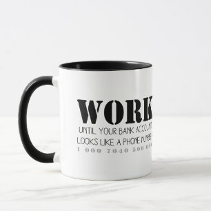 Trabajar hasta su cuenta bancaria... Taza