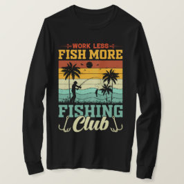 Trabajo Menos Pesca Más Camiseta Del Club De Pesca