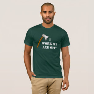 Trabajo mi hacha fuera de camiseta