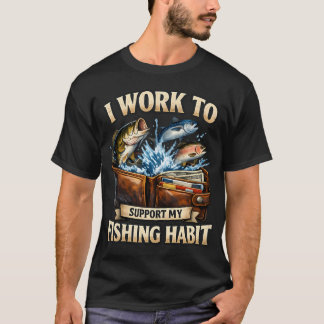 TRABAJO PARA MANTENER MI VICIO DE PESCA - Camiseta