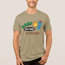 Triblenda Baby hace calor afuera camiseta triblend para homb