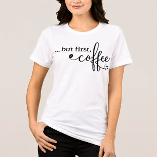 Triblenda Camiseta de café tri mezcla para mujeres But First