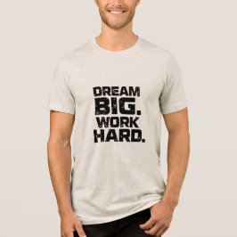 Triblenda Camiseta DREAM BIG WORK HARD Diseño 04