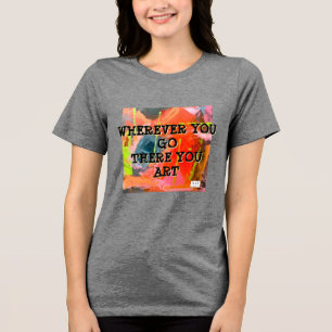 Triblenda Camiseta original de "dondequiera que vayas allí"