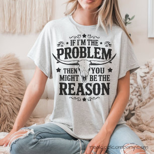 Triblenda Camiseta 'Si soy el problema, tú eres la razón'