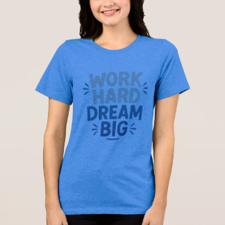 Triblenda Camiseta Trabaja Duro Sueña Grande