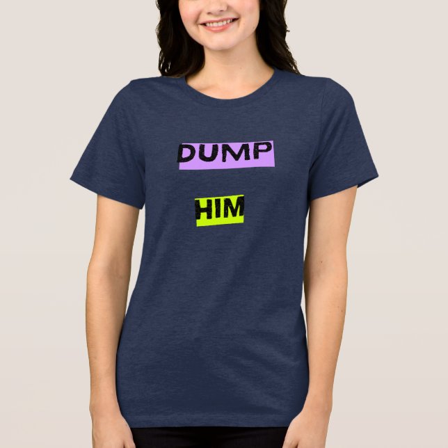 Triblenda Camiseta triblend 'Dump Him' (Anverso)