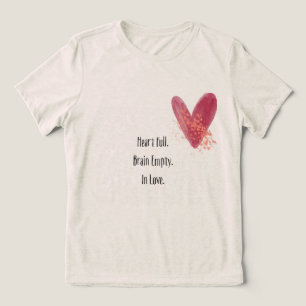Triblenda Corazón Lleno. Cerebro Vacío. Enamorada Camiseta