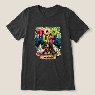 Triblenda Demasiado Estoy Harto Camiseta Divertida de Agotam