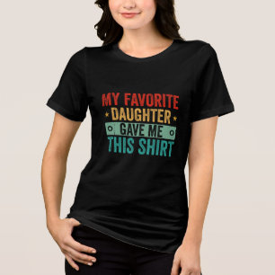 Triblenda Mi hija favorita me dio esta camiseta