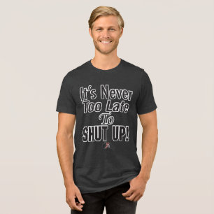 Triblenda ¡Nunca Es Tarde Para CALLAR! Camiseta