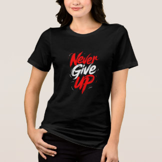 Triblenda Nunca renunciar a la camiseta - Brushstr Motivacio
