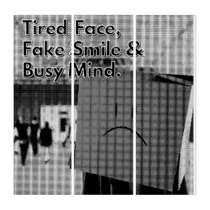 Tríptico Sonrisa falsa, cara cansada, cita de mente ocupada