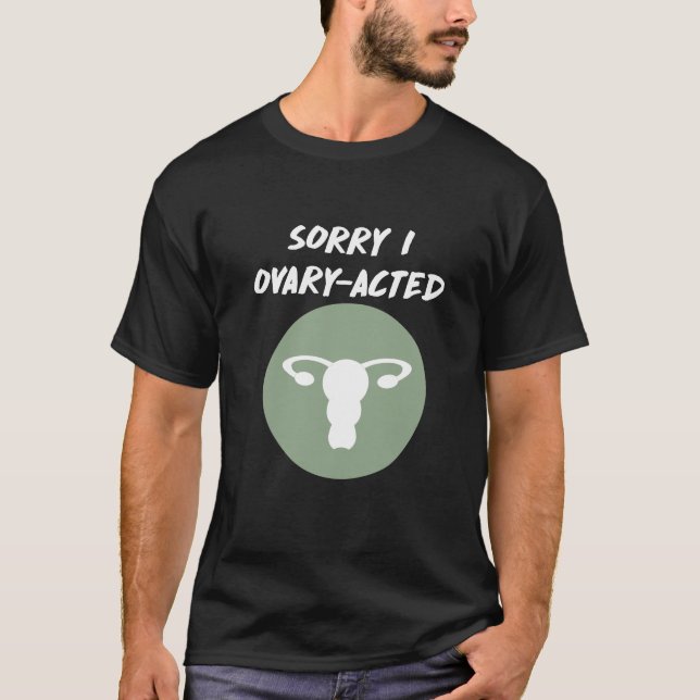 Triste Ovario-Actuaba camiseta divertida femenina (Anverso)