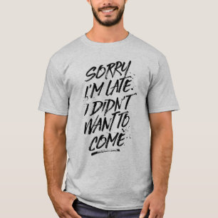 Triste soy atrasado, yo no quise venir camiseta