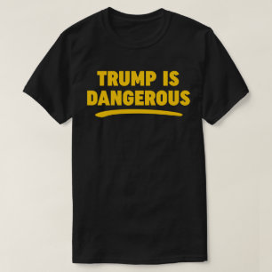 Trump es peligroso camiseta de 2016
