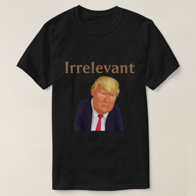 Trump irrelevante camiseta (Diseño del anverso)
