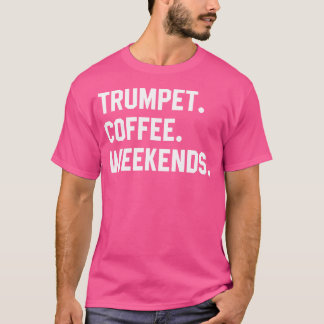 Trumpet Coffee Weekends Funny Trumpet Camisetas Mu
