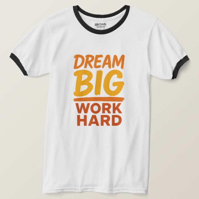 Tshirt Dream Big Work duro camiseta motivacional (Anverso del diseño)