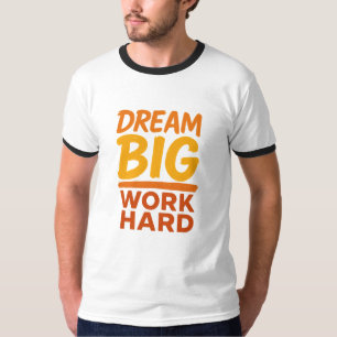 Tshirt Dream Big Work duro camiseta motivacional
