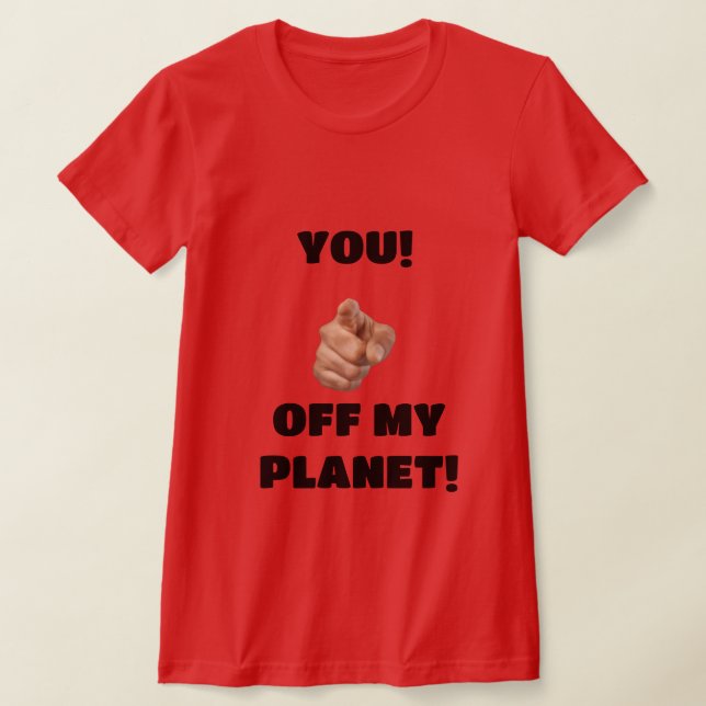 ¡Tú! Camiseta Fuera De Mi Planeta (Distribución)