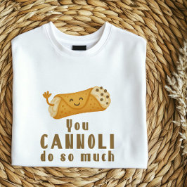 Tú Cannoli Haces Tanta Camiseta | Divertido Pun it
