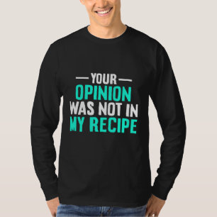 Tu opinión no estaba en mi receta Camiseta del día