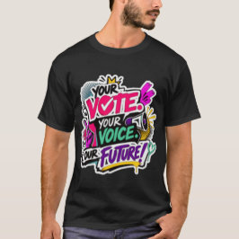 ¡Tu Voto. Tu Voz. Nuestro Futuro! Camiseta