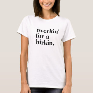 "Twerkin para camiseta de la moda de un Birkin"